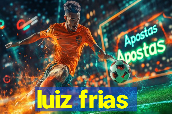 luiz frias